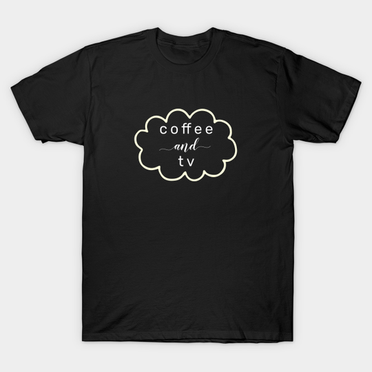 Discover Coffee and TV - Coffee And Tv - T-Shirt