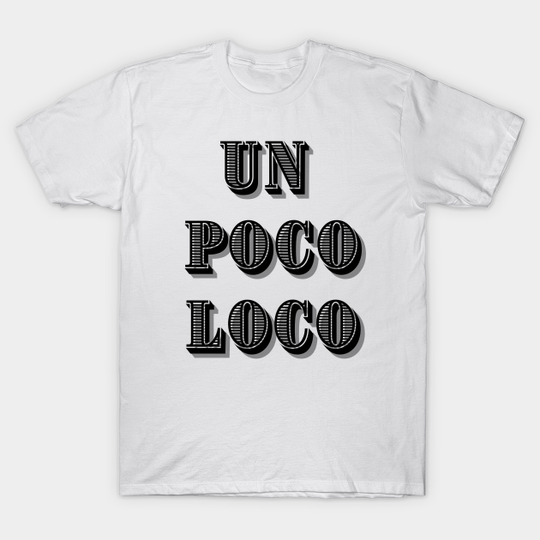 Discover Un poco loco - Un Poco Loco - T-Shirt