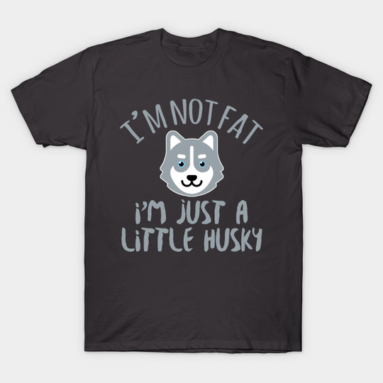 Discover I'm Not Fat I'm Just A Little Husky Funny Cute Dog Lover - Dogs - T-Shirt