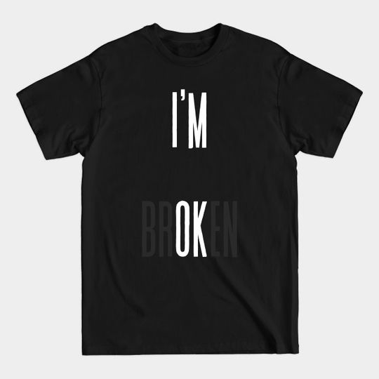 Discover I'M OK / I'm Broken - Im Ok - T-Shirt