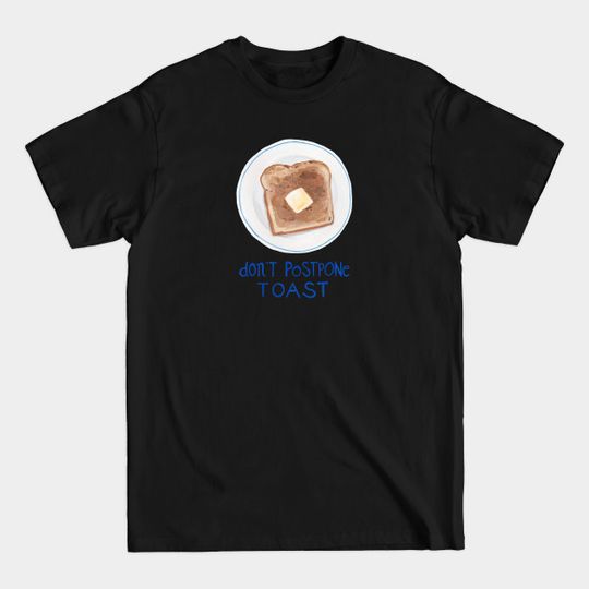 Discover Don't Postpone Toast - Toast - T-Shirt