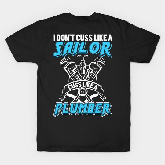 Discover I DON'T CUSS LIKE A SAILOR CUSS LIKE A PLUMBER - Funny Plumber - T-Shirt