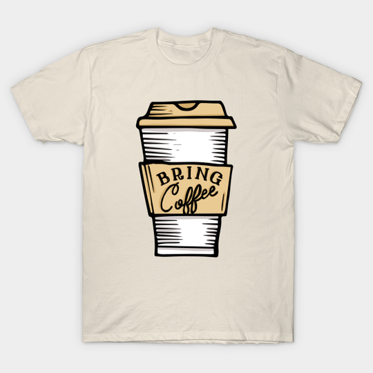 Discover Bring Coffee - Coffee - T-Shirt