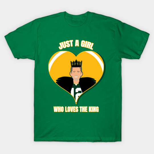Discover Just a girl who loves the king Aaron Rodgers - Aaron Rodgers - T-Shirt