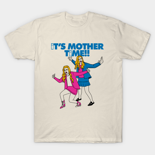 Discover IT'S MOTHER TIME - White Chicks - T-Shirt