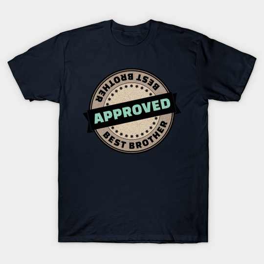 Discover Best brother, approved rubber stamp - Best Brother Ever - T-Shirt