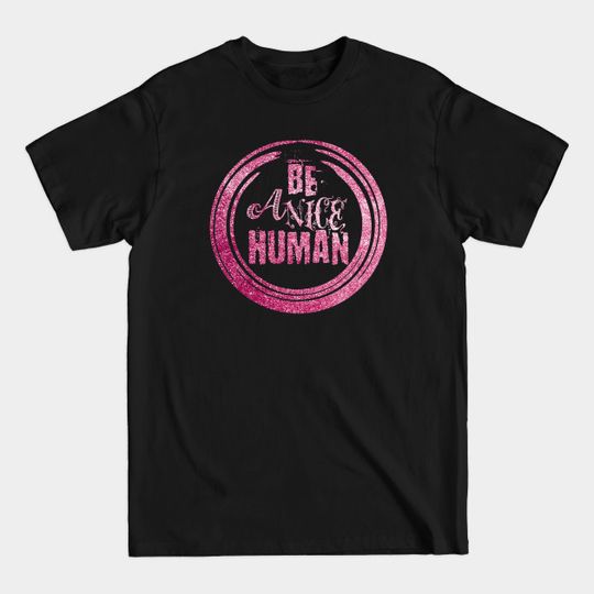 Discover Be a Nice Human Shirt, Graphic Tee, Funny Women's Shirt, Brunch Shirts, Weekend Shirt, Boating Shirt, Workout Shirt - Be A Nice Human - T-Shirt