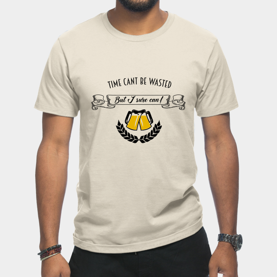 Discover Time Can't Be Wasted - Beer Gift - T-Shirt
