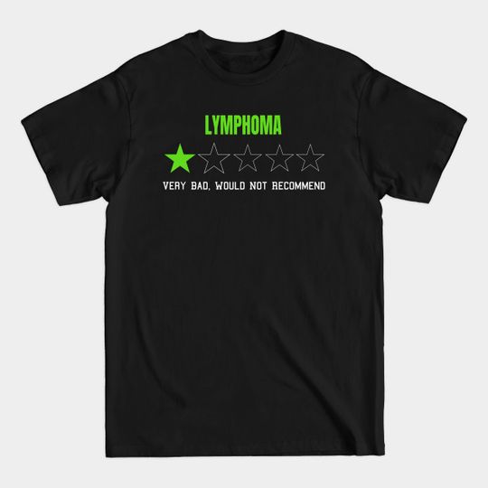 Discover Lymphoma Very Bad Would Not Recommend One Star Rating - Lymphoma - T-Shirt