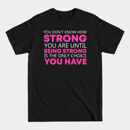 Discover Cancer Awareness Being Strong - Cancer Survivor - T-Shirt