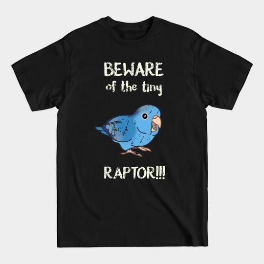 Discover Beware of the tiny Raptor Blue-pied Parrotlet - Birb Memes - T-Shirt