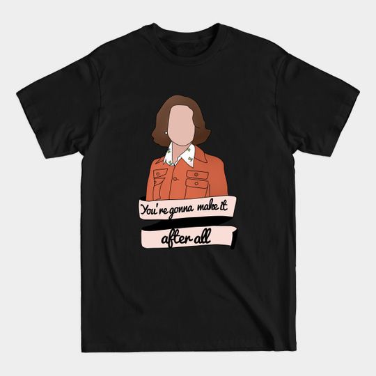 Discover you're gonna make it after all - The Mary Tyler Moore Show - T-Shirt
