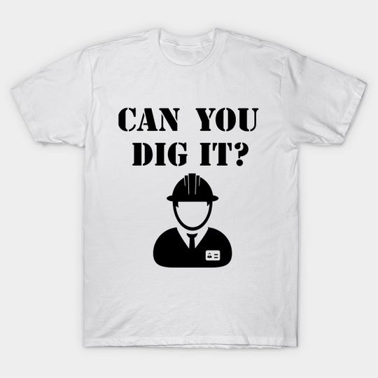 Discover Can you dig it? Construction - Construction - T-Shirt