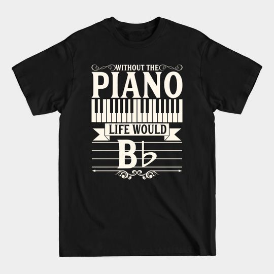 Discover Funny Piano Gift Print Pianist Life Would B Flat Tee Print - Piano - T-Shirt