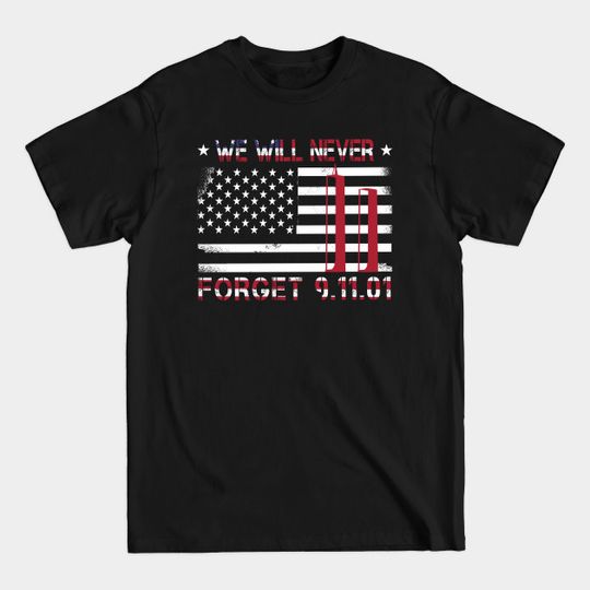 Discover 9/11 Remembered September Patriotic 9-11 memorial - September 11 - T-Shirt