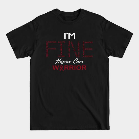 Discover Hospice Care Warrior, I'm Fine Awareness - Hospice Care Awareness - T-Shirt