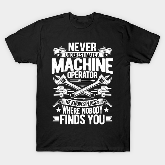 Discover Machine Operator Machinist - Machine Operator - T-Shirt