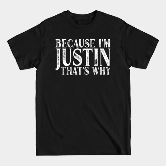 Discover Because I'm Justin That's Why Personalized Named product - Justin - T-Shirt
