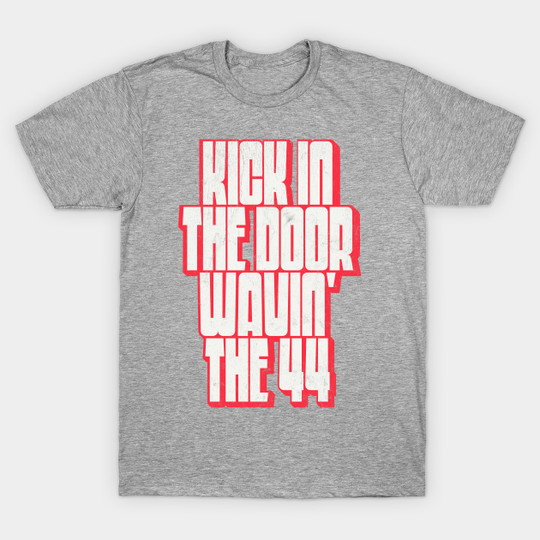 Discover Kick In The Door, Wavin' The 44 - Hip Hop Fashion - T-Shirt