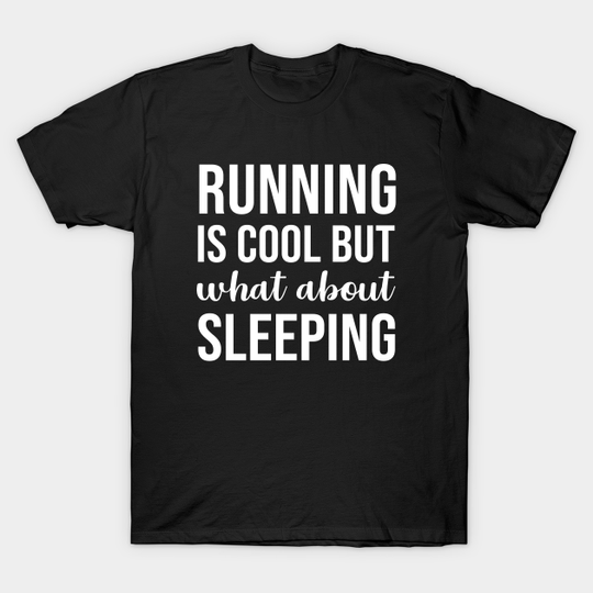 Discover Running is cool but what about sleeping - Sleep Lover - T-Shirt