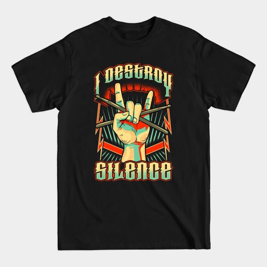 Discover Funny I Destroy Silence Drummer Talented Musician - I Destroy Silence - T-Shirt