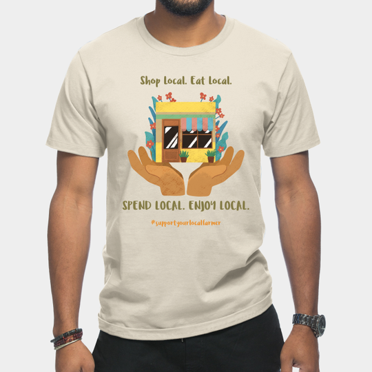 Discover Support your local farmer - Support Your Local Farmer - T-Shirt