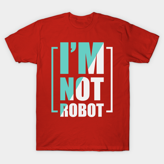 Discover I m not robot - I M Not Robot - T-Shirt