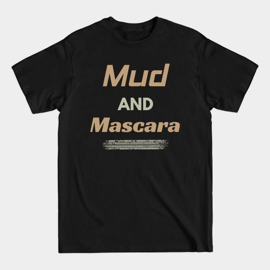 Discover Southern Country Girl Mudding Mud and Mascara Offroading Off Road Gift - Off Roading - T-Shirt