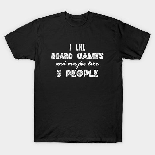 Discover I Like Board Games and Maybe Like 3 People - Meeple Addict - Board Games - T-Shirt