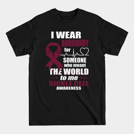 Discover I Wear Burgundy For Someone Who Meant The World Sickle Cell Awareness Ribbon Warrior - Burgundy Ribbon - T-Shirt