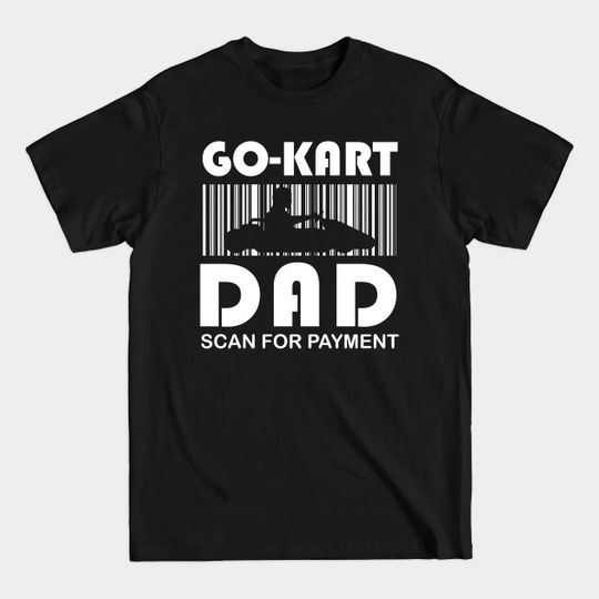 Discover Go-kart Dad Scan For Payment - Go Kart Dad - T-Shirt