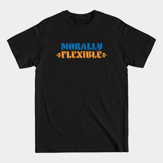 Discover Morally Flexible Aroma - Shameless - T-Shirt