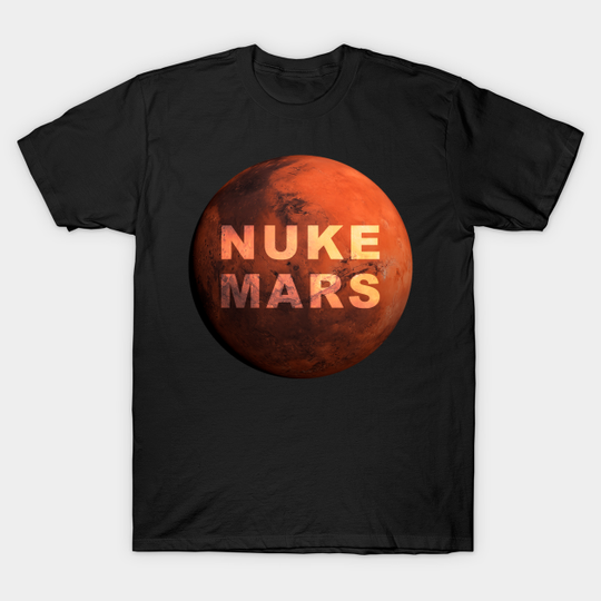 Discover Nuke Mars - Nuke Mars - T-Shirt