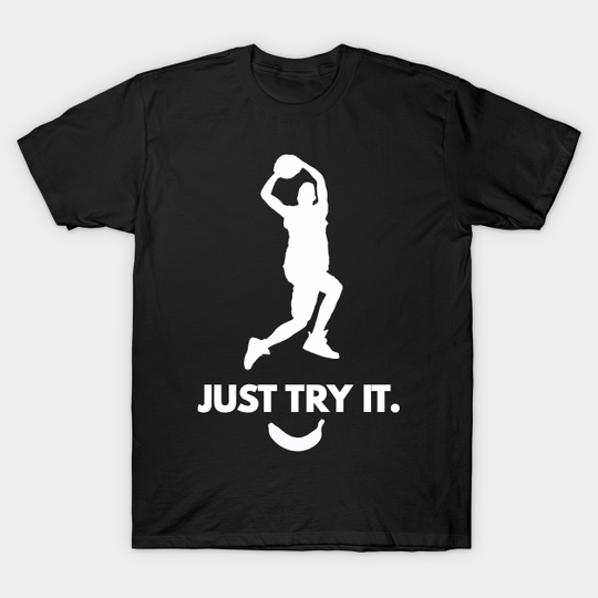 Discover "Just Try It" Sports Inspirational Quote Logo Basketball or other sport it doesn't matter Off Brand Knock Off - Sports - T-Shirt