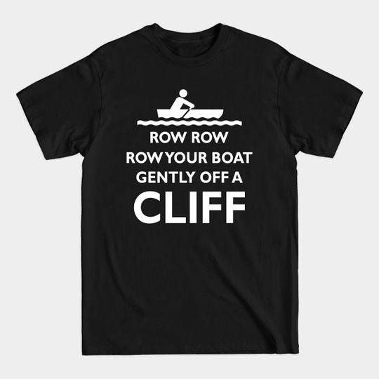 Discover Row Your Boat Gently Off a Cliff T-Shirt