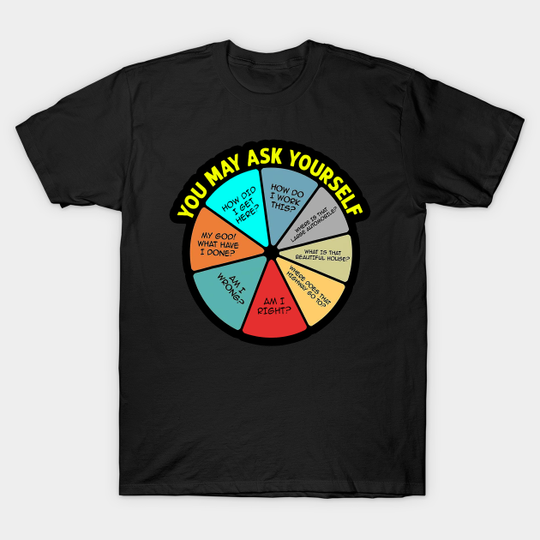 Discover YOU MAY ASK YOURSELF - You May Ask Yourself - T-Shirt
