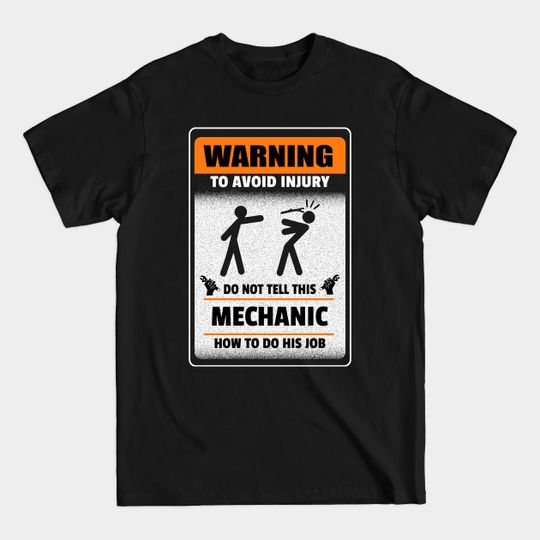 Discover Warning to avoid injury do not tell this mechanic How to do his job. - Mechanic - T-Shirt