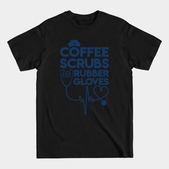 Discover Coffee Scrubs And Rubber Gloves - Nurse - T-Shirt
