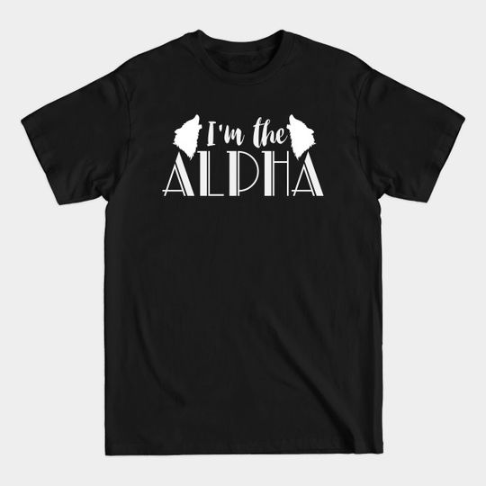 Discover I Am The Alpha | Wolf Wolves Saying Wolfpack - Wolf - T-Shirt