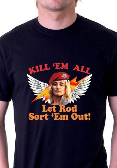 Discover Kill 'Em All Let Rod Sort 'Em Out! Rod Stewart Tshirt