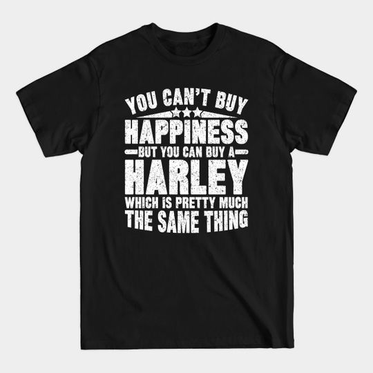 Discover Harley T-Shirt - You Can't Buy Happiness, But You Can Buy a Harley