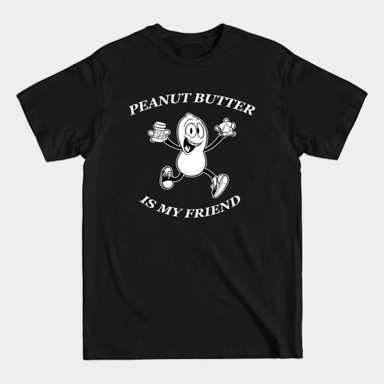 Discover peanut butter is my friend - Peanut Butter - T-Shirt