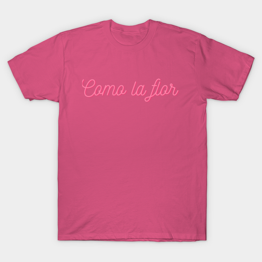 Discover Como La Flor - Como La Flor - T-Shirt