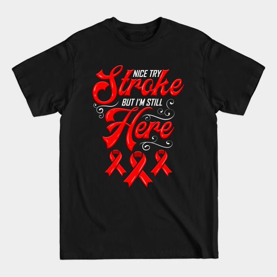 Discover Nice Try Stroke Survivor - Awareness Message T-Shirt