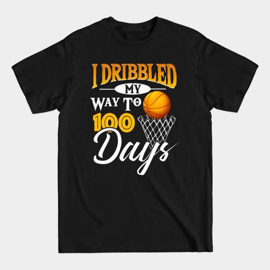 Discover I Bribbled My Way To 100 Days Basketball 100th Day Of School - Funny 100 Days Of School Gift - T-Shirt