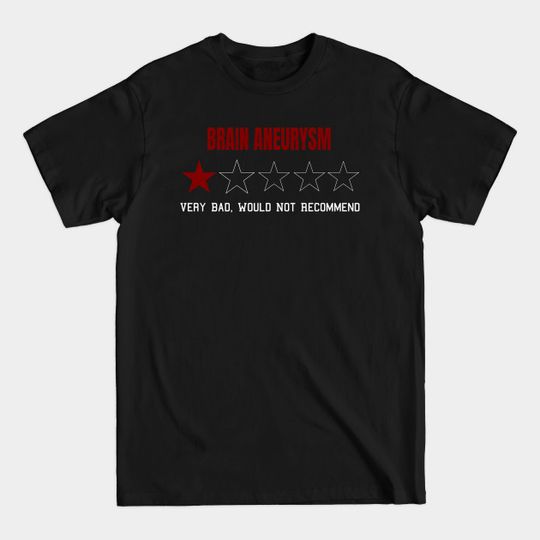 Discover Brain Aneurysm Very Bad Would Not Recommend One Star Rating - Brain Aneurysm - T-Shirt