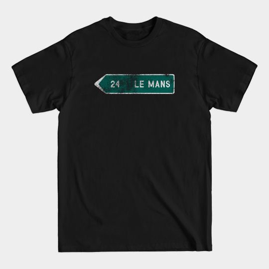 Discover Le Mans Road Sign (Distressed) - Le Mans - T-Shirt