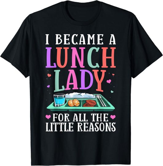 Discover Little Reasons School Lunch Accessories Lunch Lady T-Shirt