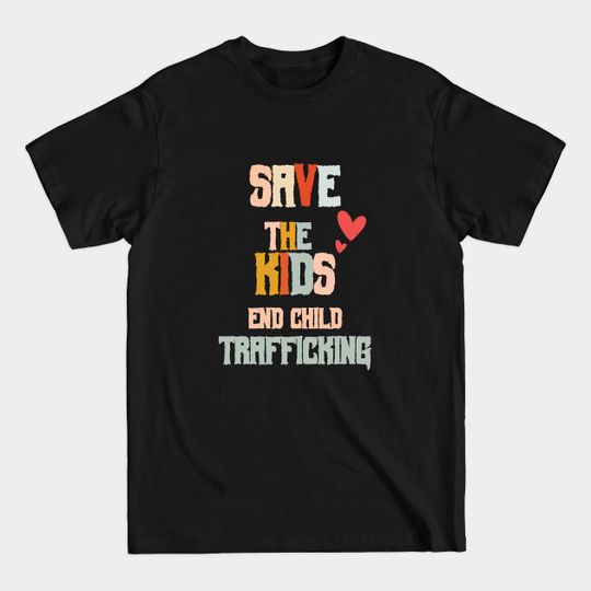 Discover Save the Kids End Child Trafficking - Save The Kids End Child Trafficking - T-Shirt