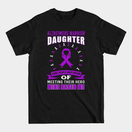 Discover Alzheimers Warrior Daughter Some People Only Dream Meeting Their Hero Mine Based Me Purple Ribbon Warrior - Alzheimers Awareness - T-Shirt